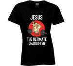 Jesus The Ultimate Deadlifter Funny Lifting Workout T Shirt