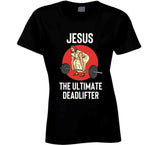 Jesus The Ultimate Deadlifter Funny Lifting Workout T Shirt