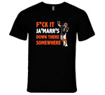 Joe Burrow Fck It Ja'marr's Down There Somewhere Funny Cincinnati Football Fan T Shirt