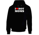 I Love Hot Moms T Shirt