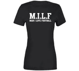 Milf Man I Love Football Funny T Shirt