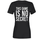 This Game Is No Secret Cool T Shirt