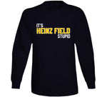 It's Heinz Field Stupid Pittsburgh Football Fan T Shirt