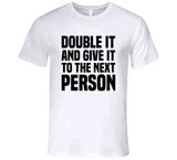 Double It And Give It To The Next Person Meme T Shirt