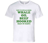 How To Speak Irish Whale Oil Beef Hooked St. Patrick's Day Joke T Shirt