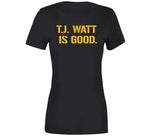 T.j. Watt Is Good Pittsburgh Football Fan T Shirt