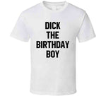 Dick The Birthday Boy Meme T Shirt