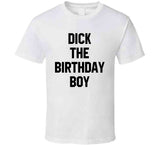 Dick The Birthday Boy Meme T Shirt