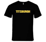 Titsburgh Funny Pittsburgh Football Fan T Shirt