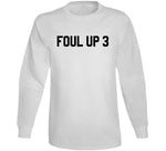 Foul Up 3 Basketball T Shirt