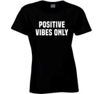 Positive Vibes Only T Shirt