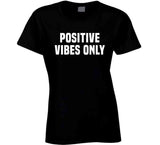 Positive Vibes Only T Shirt