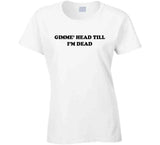 Gimme Head Till I'm Dead Revenge Of The Nerds Inspired Funny Retro T Shirt