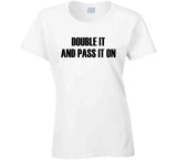 Double It And Pass It On Funny Meme T Shirt