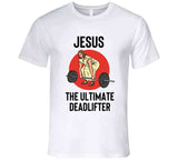 Jesus The Ultimate Deadlifter Funny Lifting T Shirt