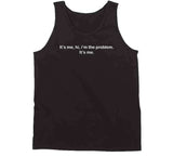 It's Me Hi I'm The Problem Funny T Shirt