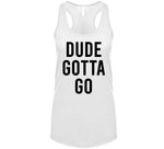 Dude Gotta Go Meme T Shirt