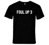 Foul Up 3 T Shirt