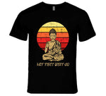 Let That Sht Go Funny Buddha T Shirt