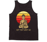 Let That Sht Go Funny Buddha T Shirt