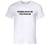 Women Want Me Fish Fear Me Funny Fishing T Shirt