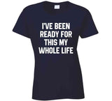 I've Been Ready For This My Whole Life A.p. Bio Fan T Shirt