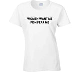 Women Want Me Fish Fear Me Funny Fishing T Shirt