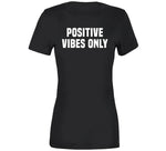 Positive Vibes Only T Shirt