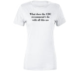 What Does The Cdc Recommend I Do With All This Ass Funny T Shirt