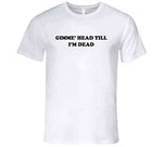 Gimme Head Till I'm Dead Revenge Of The Nerds Inspired Funny Retro T Shirt