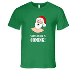 Santa Claus Is Coming Funny Christmas Humor Adult Joke Holiday T Shirt