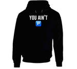 You Ain't P Pushin P T Shirt