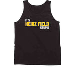 It's Heinz Field Stupid Pittsburgh Football Fan T Shirt