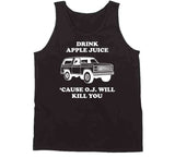 Drink Apple Juice Cause Oj Will Kill You Funny Oj Simpson Joke T Shirt