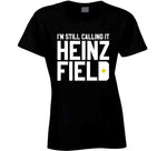 I'm Still Calling It Heinz Field Pittsburgh Football Fan T Shirt