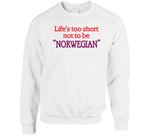 Life's Too Short To Not Be Norwegian A Good Old Fashioned Orgy Inspired T Shirt