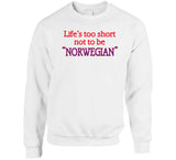 Life's Too Short To Not Be Norwegian A Good Old Fashioned Orgy Inspired T Shirt