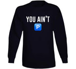 You Ain't P Pushin P T Shirt