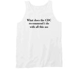 What Does The Cdc Recommend I Do With All This Ass Funny T Shirt