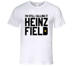 I'm Still Calling It Heinz Field Pittsburgh Football Fan Cool T Shirt