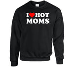 I Love Hot Moms T Shirt