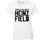 I'm Still Calling It Heinz Field Pittsburgh Football Fan Cool T Shirt