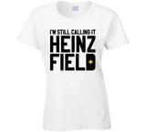 I'm Still Calling It Heinz Field Pittsburgh Football Fan Cool T Shirt