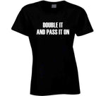 Double It And Pass It On Meme T Shirt