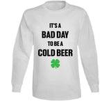 It's A Bad Day To Be A Cold Beer Funny St. Patrick's Day Party T Shirt