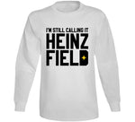 I'm Still Calling It Heinz Field Pittsburgh Football Fan Cool T Shirt