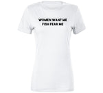 Women Want Me Fish Fear Me Funny Fishing T Shirt