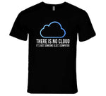 There Is No Cloud It's Just Someone Else's Computer Funny Meme T Shirt