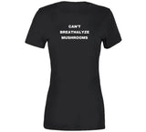 Can't Breathalyze Mushrooms Funny T Shirt