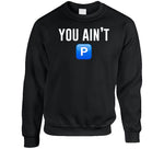 You Ain't P Pushin P T Shirt